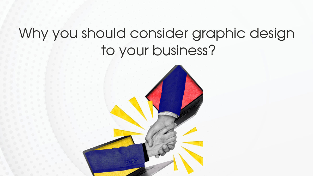 Why you should consider graphic design to your business?